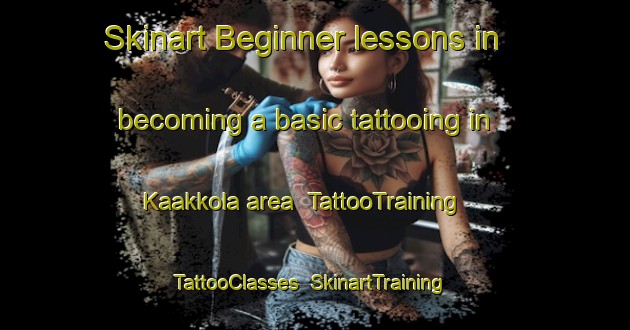 Skinart Beginner lessons in becoming a basic tattooing in Kaakkola area | TattooTraining | TattooClasses | SkinartTraining-Finland