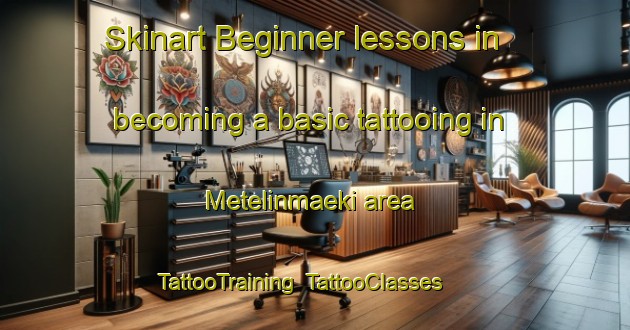 Skinart Beginner lessons in becoming a basic tattooing in Metelinmaeki area | TattooTraining | TattooClasses | SkinartTraining-Finland