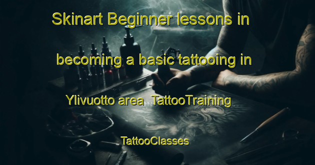 Skinart Beginner lessons in becoming a basic tattooing in Ylivuotto area | TattooTraining | TattooClasses | SkinartTraining-Finland
