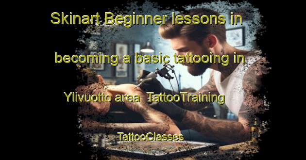 Skinart Beginner lessons in becoming a basic tattooing in Ylivuotto area | TattooTraining | TattooClasses | SkinartTraining-Finland