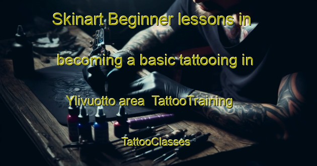 Skinart Beginner lessons in becoming a basic tattooing in Ylivuotto area | TattooTraining | TattooClasses | SkinartTraining-Finland