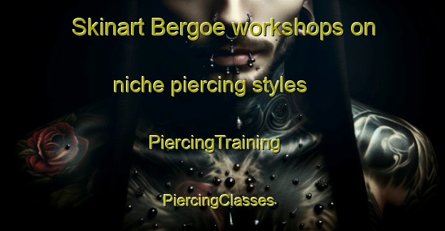 Skinart Bergoe workshops on niche piercing styles | PiercingTraining | PiercingClasses | SkinartTraining-Finland