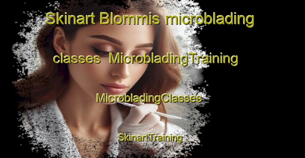 Skinart Blommis microblading classes | MicrobladingTraining | MicrobladingClasses | SkinartTraining-Finland