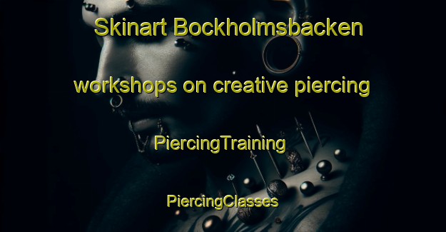 Skinart Bockholmsbacken workshops on creative piercing | #PiercingTraining #PiercingClasses #SkinartTraining-Finland