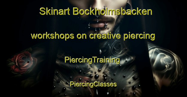 Skinart Bockholmsbacken workshops on creative piercing | #PiercingTraining #PiercingClasses #SkinartTraining-Finland