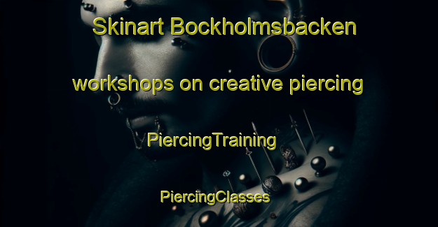 Skinart Bockholmsbacken workshops on creative piercing | PiercingTraining | PiercingClasses | SkinartTraining-Finland