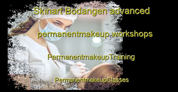 Skinart Bodangen advanced permanentmakeup workshops | PermanentmakeupTraining | PermanentmakeupClasses | SkinartTraining-Finland
