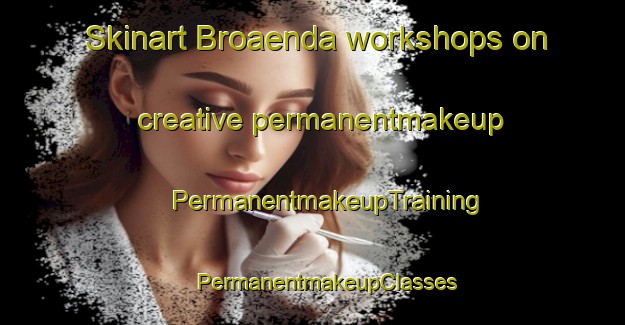 Skinart Broaenda workshops on creative permanentmakeup | #PermanentmakeupTraining #PermanentmakeupClasses #SkinartTraining-Finland