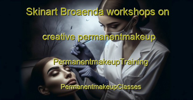 Skinart Broaenda workshops on creative permanentmakeup | #PermanentmakeupTraining #PermanentmakeupClasses #SkinartTraining-Finland