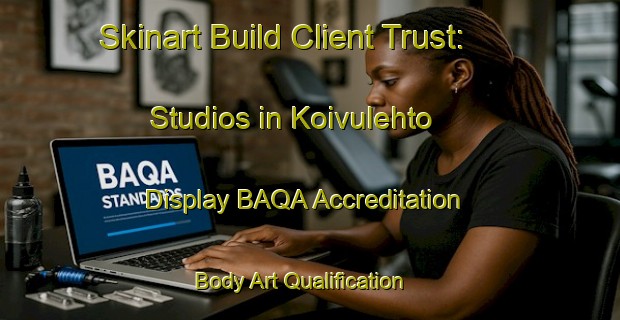 Skinart Build Client Trust: Studios in Koivulehto - Display BAQA Accreditation | Body Art Qualification Authority | BAQA-Finland