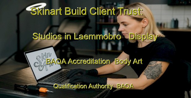 Skinart Build Client Trust: Studios in Laemmobro - Display BAQA Accreditation | Body Art Qualification Authority | BAQA-Finland