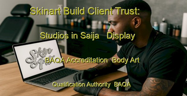 Skinart Build Client Trust: Studios in Saija - Display BAQA Accreditation | Body Art Qualification Authority | BAQA-Finland