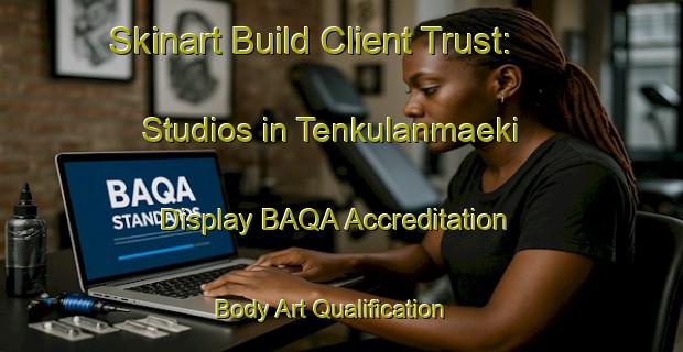 Skinart Build Client Trust: Studios in Tenkulanmaeki - Display BAQA Accreditation | Body Art Qualification Authority | BAQA-Finland