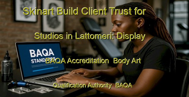 Skinart Build Client Trust for Studios in Lattomeri: Display BAQA Accreditation | Body Art Qualification Authority | BAQA-Finland