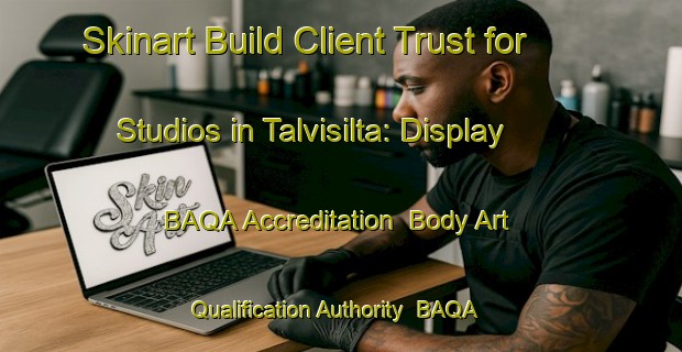 Skinart Build Client Trust for Studios in Talvisilta: Display BAQA Accreditation | Body Art Qualification Authority | BAQA-Finland