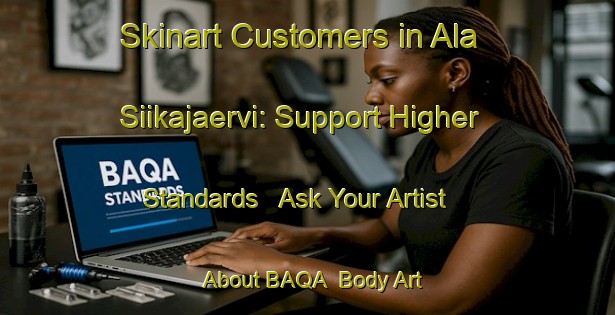 Skinart Customers in Ala Siikajaervi: Support Higher Standards - Ask Your Artist About BAQA | Body Art Qualification Authority | BAQA-Finland