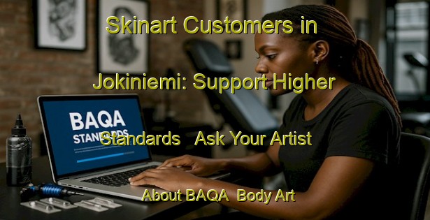 Skinart Customers in Jokiniemi: Support Higher Standards - Ask Your Artist About BAQA | Body Art Qualification Authority | BAQA-Finland