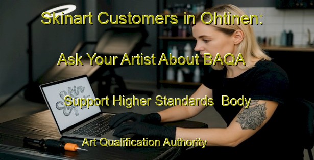 Skinart Customers in Ohtinen: Ask Your Artist About BAQA - Support Higher Standards | Body Art Qualification Authority | BAQA-Finland
