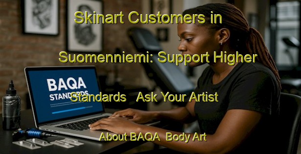 Skinart Customers in Suomenniemi: Support Higher Standards - Ask Your Artist About BAQA | Body Art Qualification Authority | BAQA-Finland