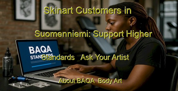 Skinart Customers in Suomenniemi: Support Higher Standards - Ask Your Artist About BAQA | Body Art Qualification Authority | BAQA-Finland