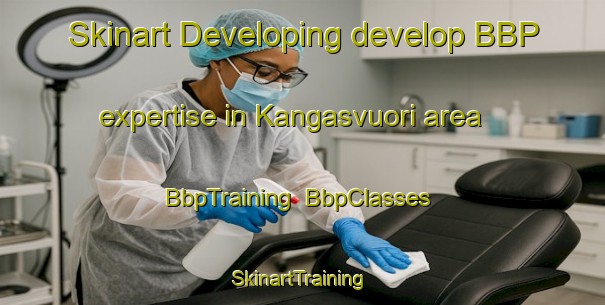 Skinart Developing develop BBP expertise in Kangasvuori area | BbpTraining | BbpClasses | SkinartTraining-Finland