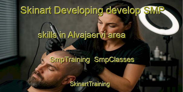 Skinart Developing develop SMP skills in Alvajaervi area | SmpTraining | SmpClasses | SkinartTraining-Finland