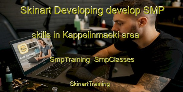 Skinart Developing develop SMP skills in Kappelinmaeki area | SmpTraining | SmpClasses | SkinartTraining-Finland