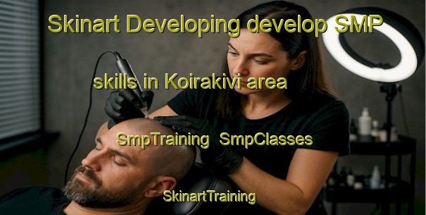 Skinart Developing develop SMP skills in Koirakivi area | SmpTraining | SmpClasses | SkinartTraining-Finland
