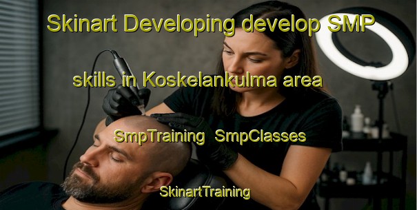 Skinart Developing develop SMP skills in Koskelankulma area | SmpTraining | SmpClasses | SkinartTraining-Finland