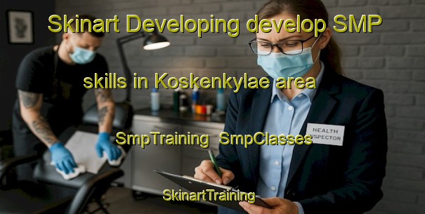 Skinart Developing develop SMP skills in Koskenkylae area | SmpTraining | SmpClasses | SkinartTraining-Finland