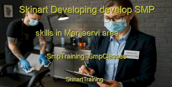 Skinart Developing develop SMP skills in Merijaervi area | SmpTraining | SmpClasses | SkinartTraining-Finland