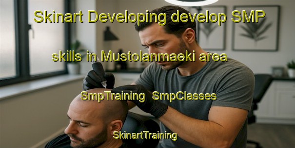 Skinart Developing develop SMP skills in Mustolanmaeki area | SmpTraining | SmpClasses | SkinartTraining-Finland