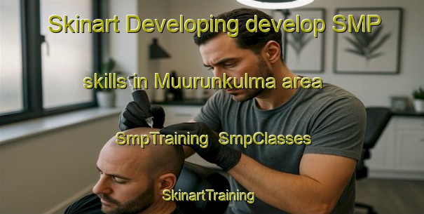 Skinart Developing develop SMP skills in Muurunkulma area | SmpTraining | SmpClasses | SkinartTraining-Finland