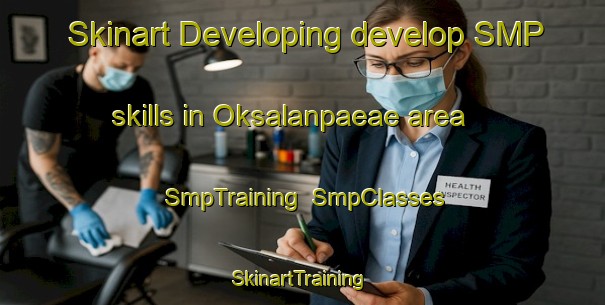 Skinart Developing develop SMP skills in Oksalanpaeae area | SmpTraining | SmpClasses | SkinartTraining-Finland