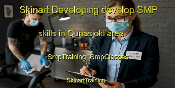Skinart Developing develop SMP skills in Ounasjoki area | SmpTraining | SmpClasses | SkinartTraining-Finland