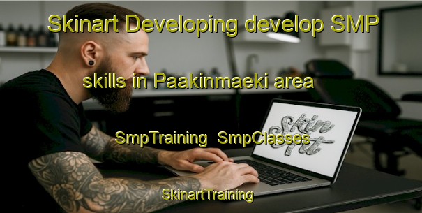 Skinart Developing develop SMP skills in Paakinmaeki area | SmpTraining | SmpClasses | SkinartTraining-Finland