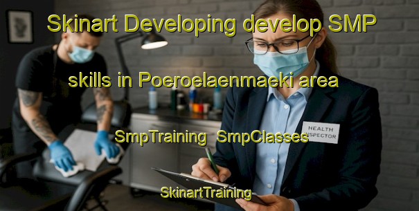Skinart Developing develop SMP skills in Poeroelaenmaeki area | SmpTraining | SmpClasses | SkinartTraining-Finland
