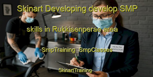 Skinart Developing develop SMP skills in Rukkisenperae area | SmpTraining | SmpClasses | SkinartTraining-Finland