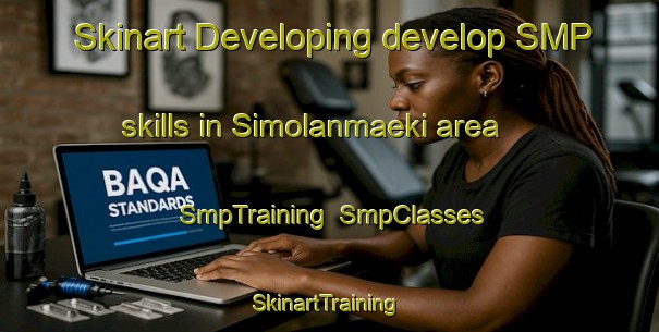 Skinart Developing develop SMP skills in Simolanmaeki area | SmpTraining | SmpClasses | SkinartTraining-Finland