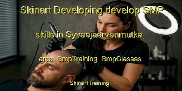 Skinart Developing develop SMP skills in Syvaejaervenmutka area | SmpTraining | SmpClasses | SkinartTraining-Finland