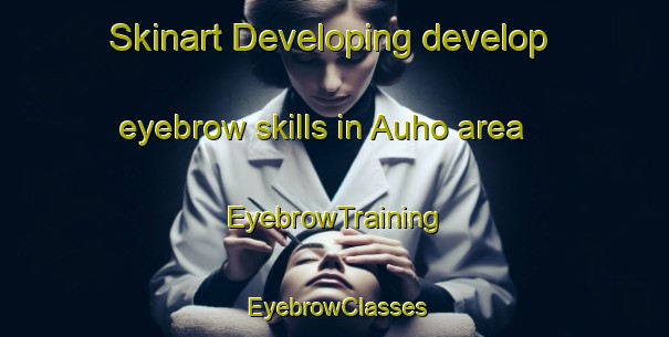 Skinart Developing develop eyebrow skills in Auho area | EyebrowTraining | EyebrowClasses | SkinartTraining-Finland