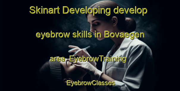 Skinart Developing develop eyebrow skills in Bovaegen area | EyebrowTraining | EyebrowClasses | SkinartTraining-Finland