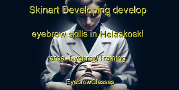 Skinart Developing develop eyebrow skills in Helaakoski area | EyebrowTraining | EyebrowClasses | SkinartTraining-Finland