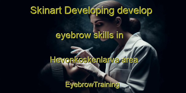 Skinart Developing develop eyebrow skills in Hevonkoskenlarva area | EyebrowTraining | EyebrowClasses | SkinartTraining-Finland