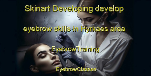 Skinart Developing develop eyebrow skills in Hyrkaes area | EyebrowTraining | EyebrowClasses | SkinartTraining-Finland