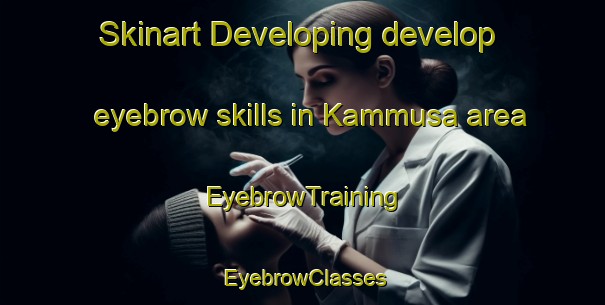 Skinart Developing develop eyebrow skills in Kammusa area | EyebrowTraining | EyebrowClasses | SkinartTraining-Finland