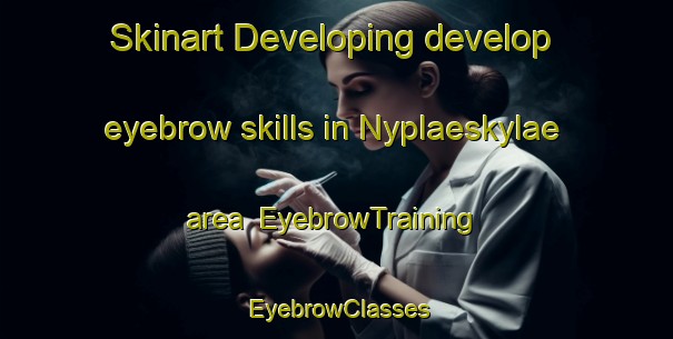 Skinart Developing develop eyebrow skills in Nyplaeskylae area | EyebrowTraining | EyebrowClasses | SkinartTraining-Finland