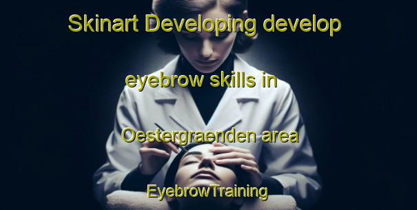 Skinart Developing develop eyebrow skills in Oestergraenden area | EyebrowTraining | EyebrowClasses | SkinartTraining-Finland
