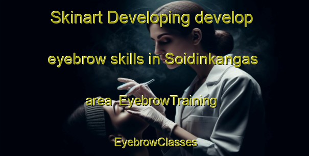 Skinart Developing develop eyebrow skills in Soidinkangas area | EyebrowTraining | EyebrowClasses | SkinartTraining-Finland