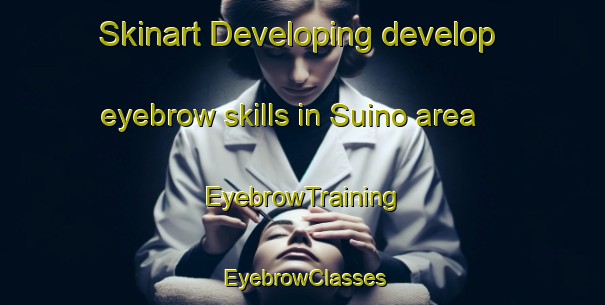 Skinart Developing develop eyebrow skills in Suino area | EyebrowTraining | EyebrowClasses | SkinartTraining-Finland